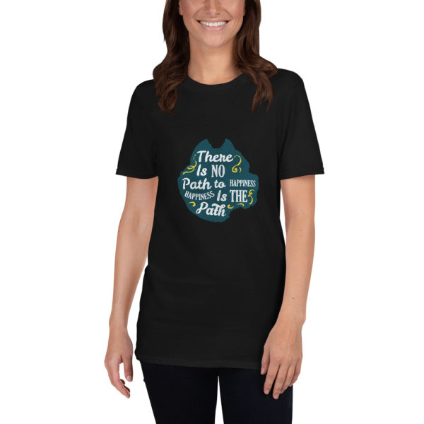 there is no path to happiness t shirt