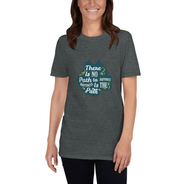 there is no path to happiness t shirt
