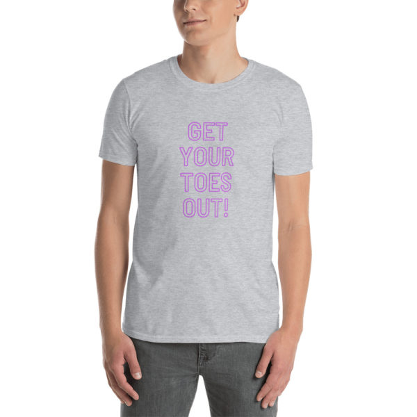 Get Your Toes Out T Shirt (Unisex)
