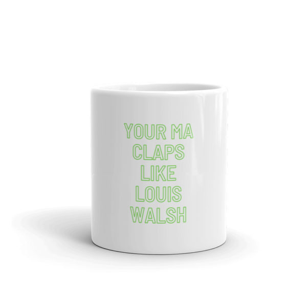 your ma claps like louis walsh mug