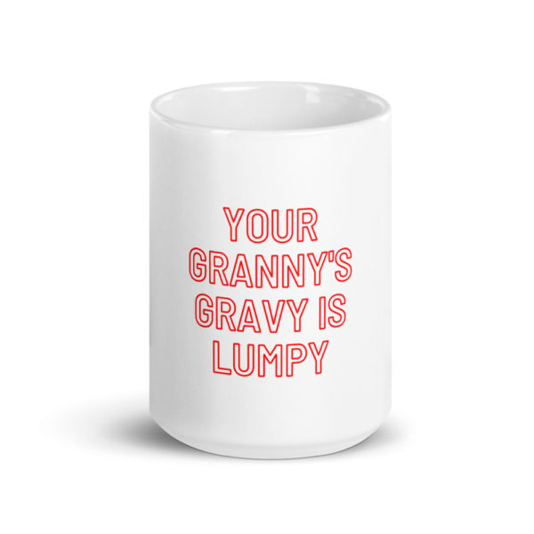 your grannys gravy is lumpy mug large front