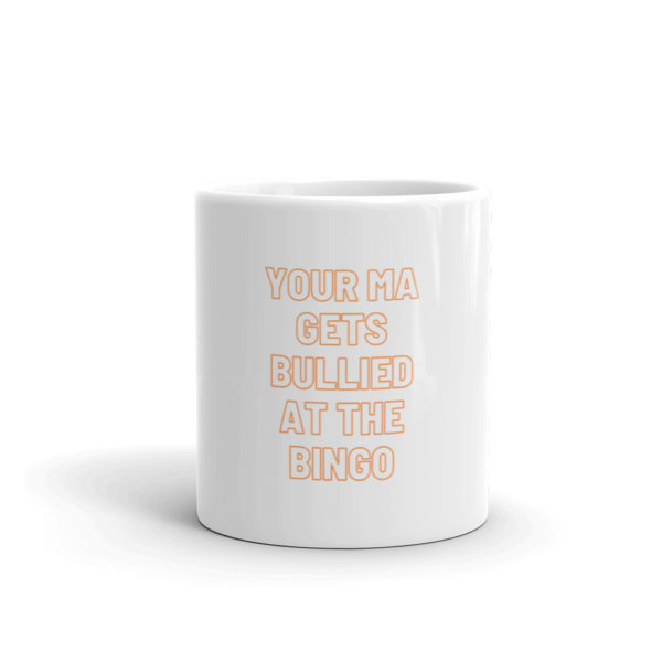 Your Ma Gets Bullied At The Bingo Mug