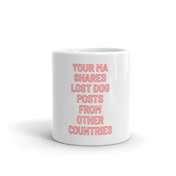 Your Ma Shares Lost Dog Posts mug
