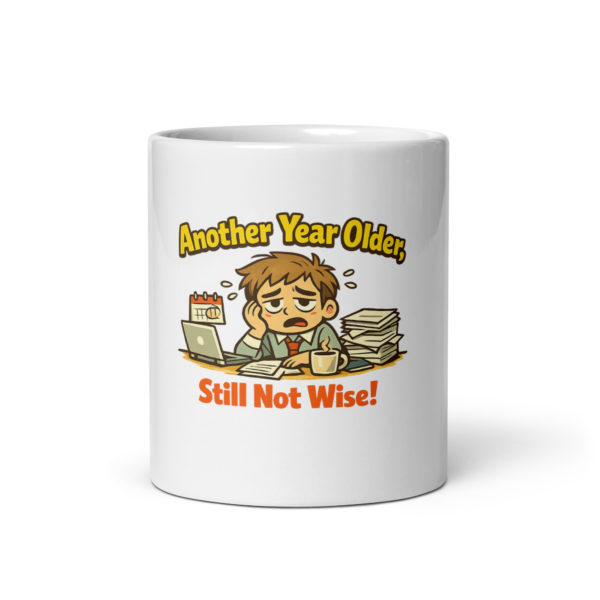 Another Year Older Still Not Wise Mug