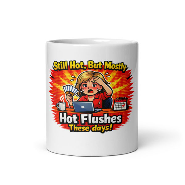 Still Hot But Mostly Hot Flushes These days Mug