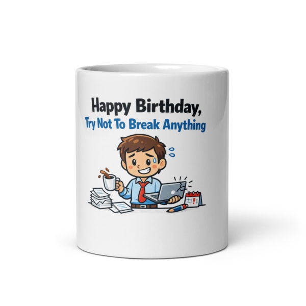 Happy Birthday Try Not To Break Anything mug