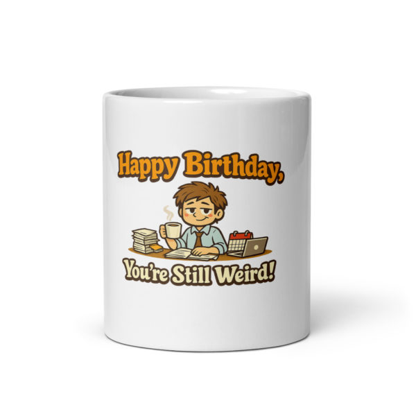 Happy Birthday You're Still Weird Mug
