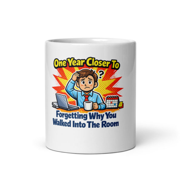 One Year Closer To Forgetting Why You Walked Into The Room Mug