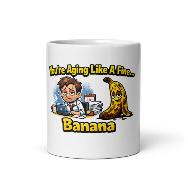 You're Aging Like A Fine Banana Mug