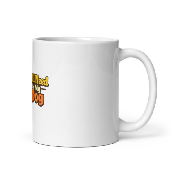 All I Need Is My Dog mug