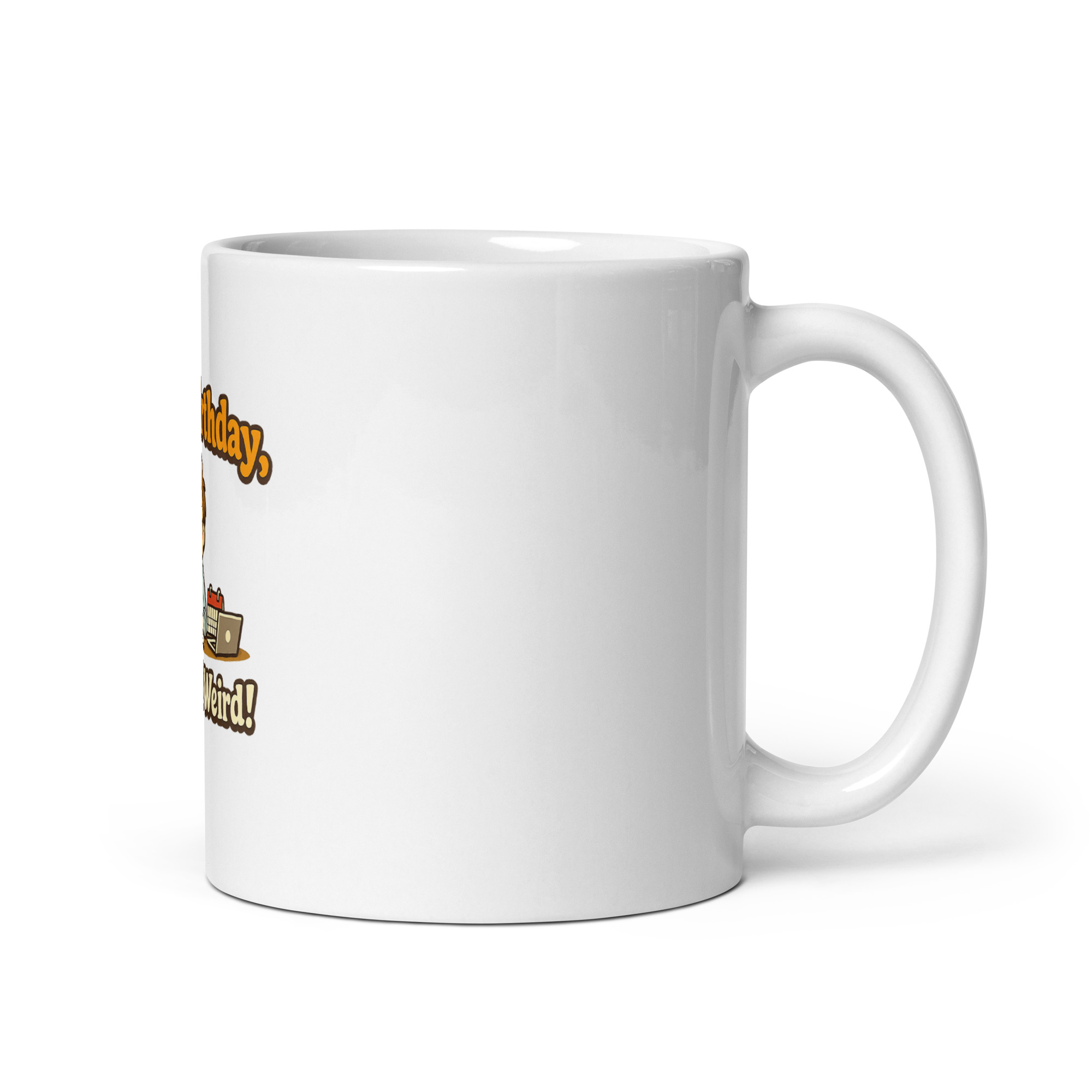 Happy Birthday You're Still Weird Mug - Image 3