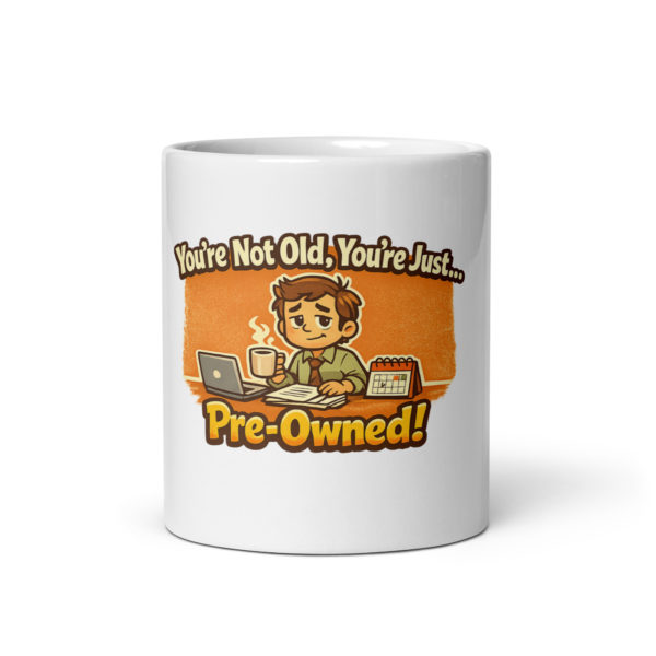You're Not Old You're Just Pre-Owned Mug