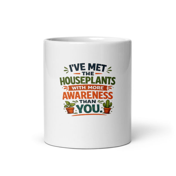 I’ve met houseplants with more awareness than you Mug