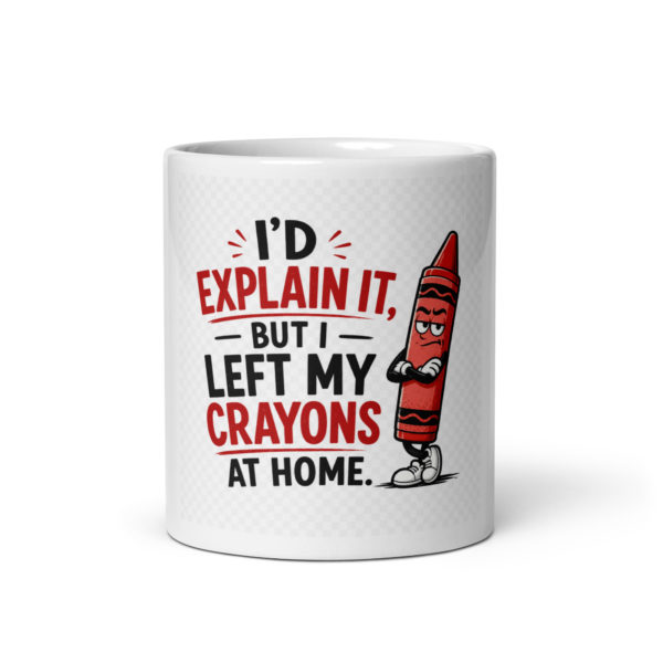 I’d explain it, but I left my crayons at home Mug