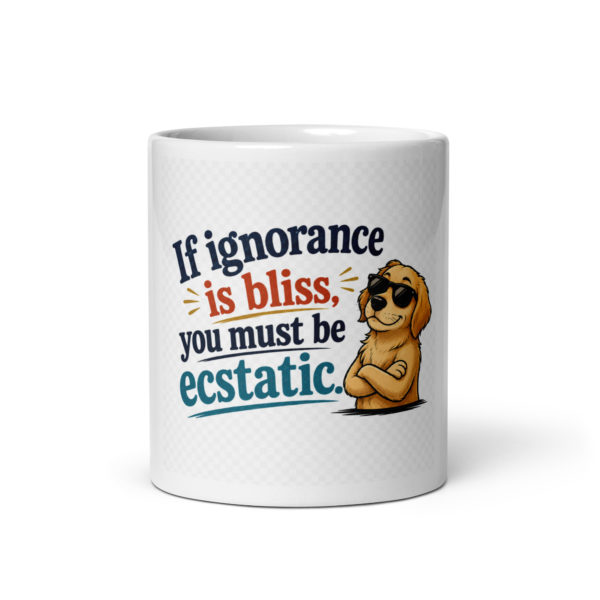 If ignorance is bliss, you must be ecstatic Mug