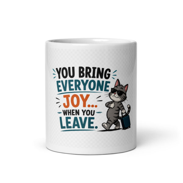You bring everyone joy… when you leave Mug