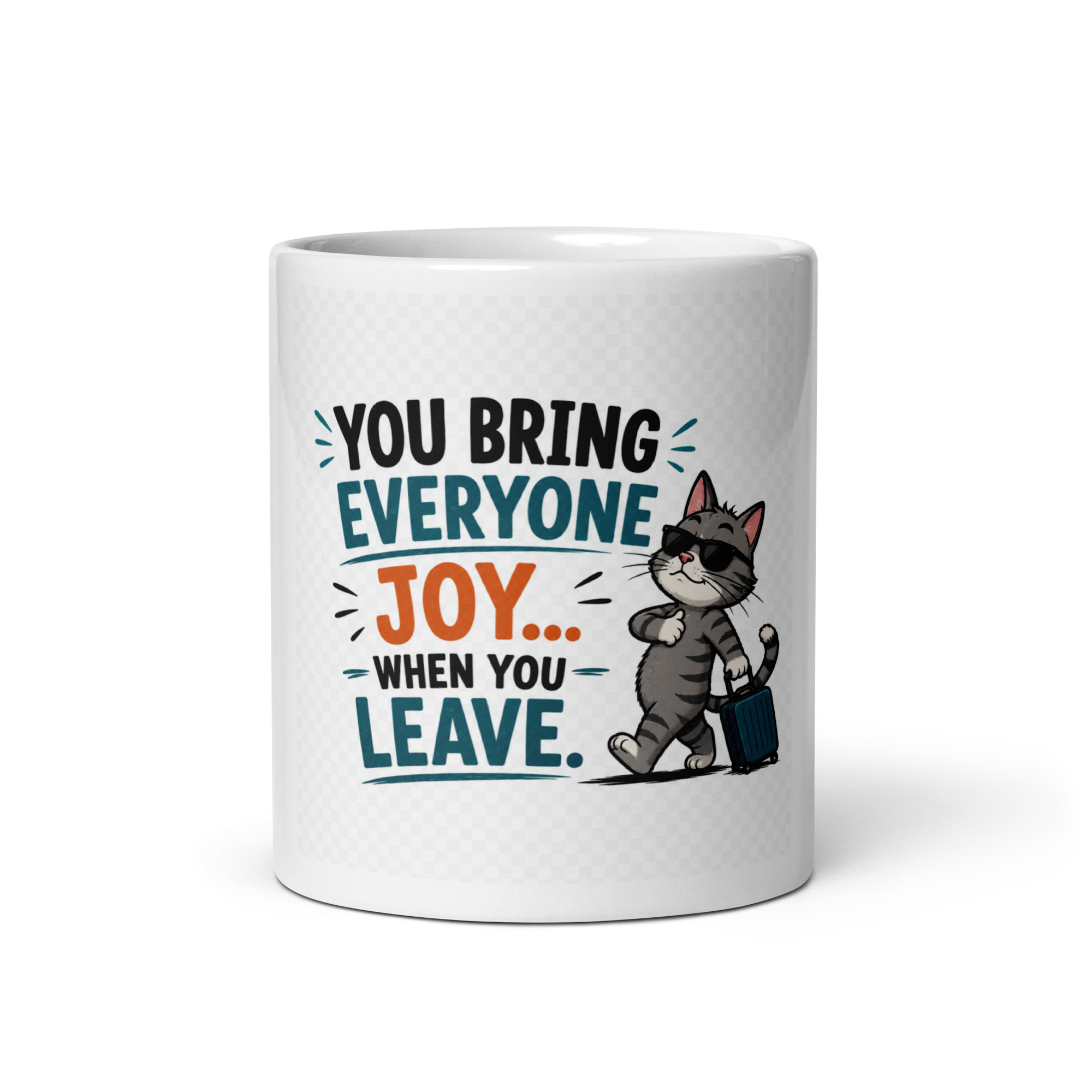 You bring everyone joy… when you leave Mug