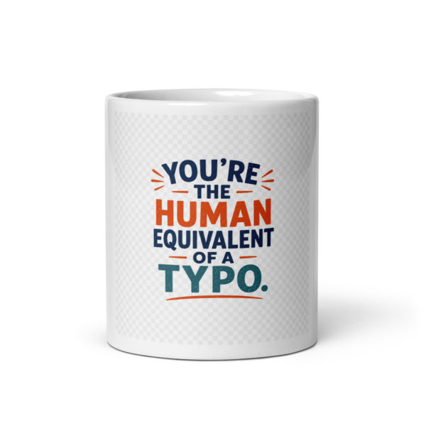 You’re the human equivalent of a typo Mug