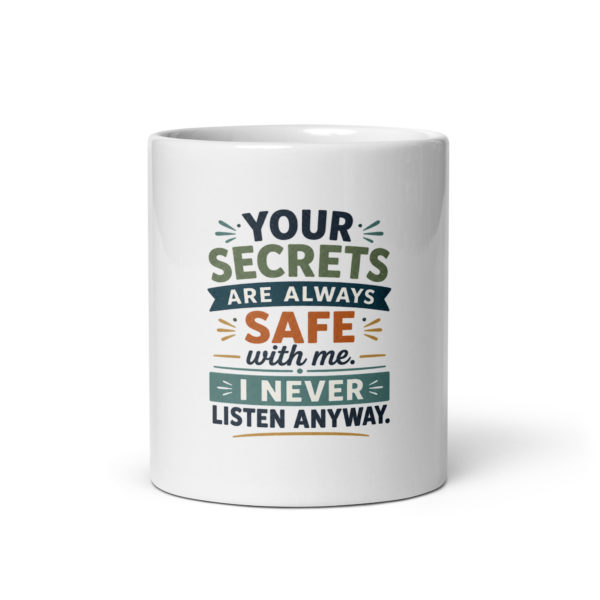 Your secrets are always safe with me I never listen anyway Mug