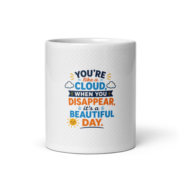 You’re like a cloud when you disappear, it’s a beautiful day Mug