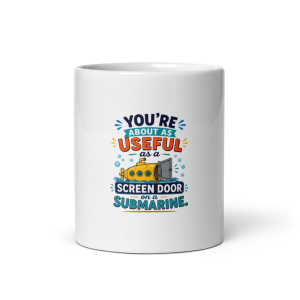 You’re about as useful as a screen door on a submarine Mug