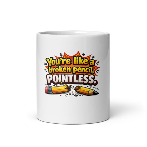You’re like a broken pencil pointless Mug