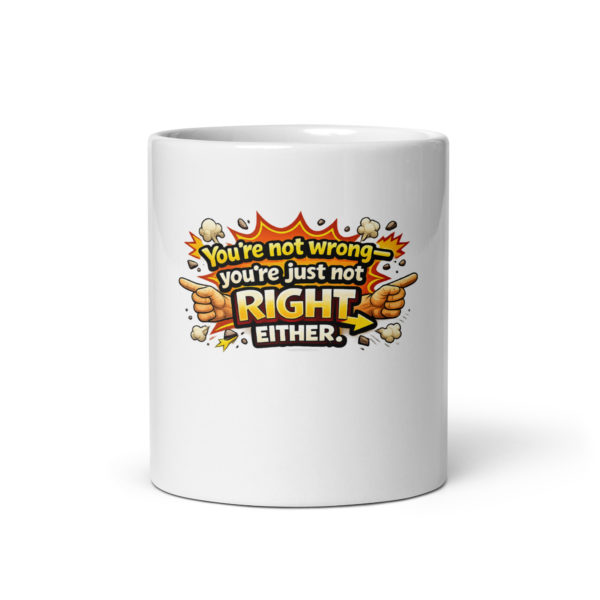 You’re not wrong you’re just not right either Mug