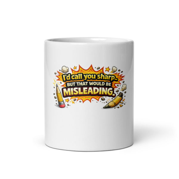 I’d call you sharp, but that would be misleading Mug