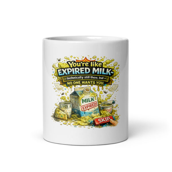 You’re like expired milk technically still there, but no one wants you Mug