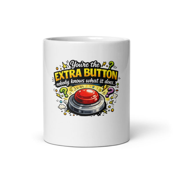 You’re the extra button nobody knows what it does Mug