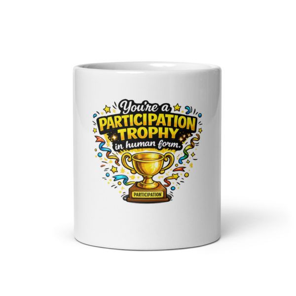 You’re a participation trophy in human form Mug