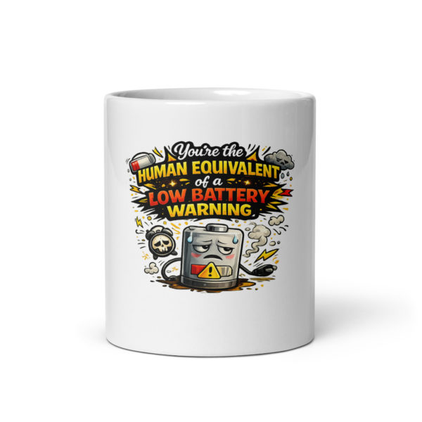 You’re the human equivalent of a low battery warning Mug
