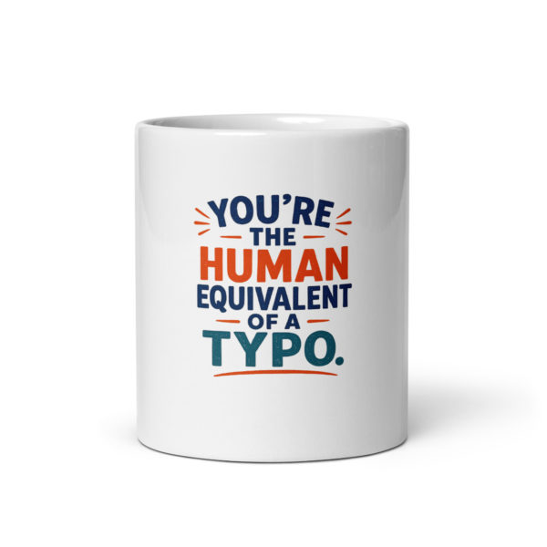 You’re the human equivalent of a typo Mug