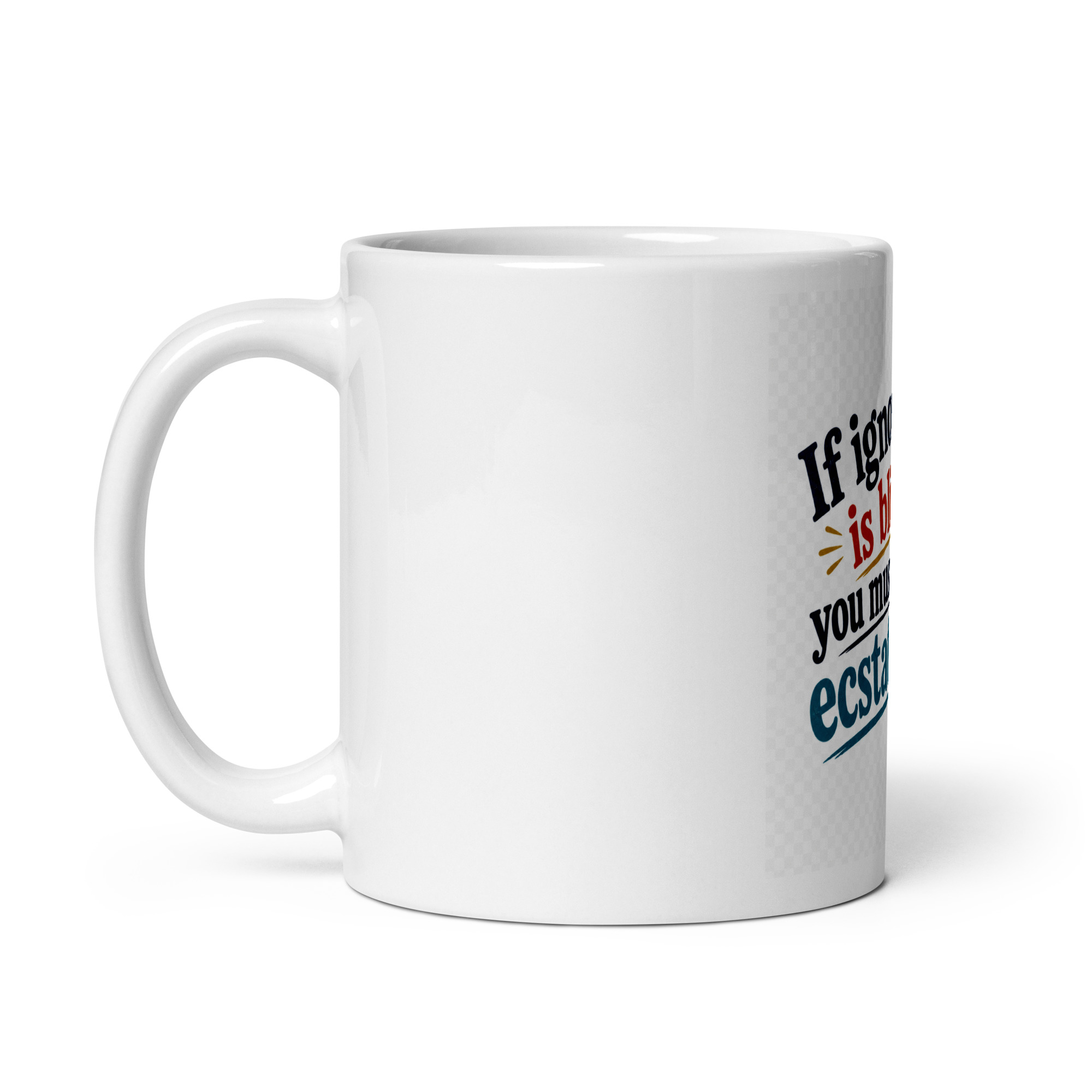 If ignorance is bliss, you must be ecstatic Mug - Image 2
