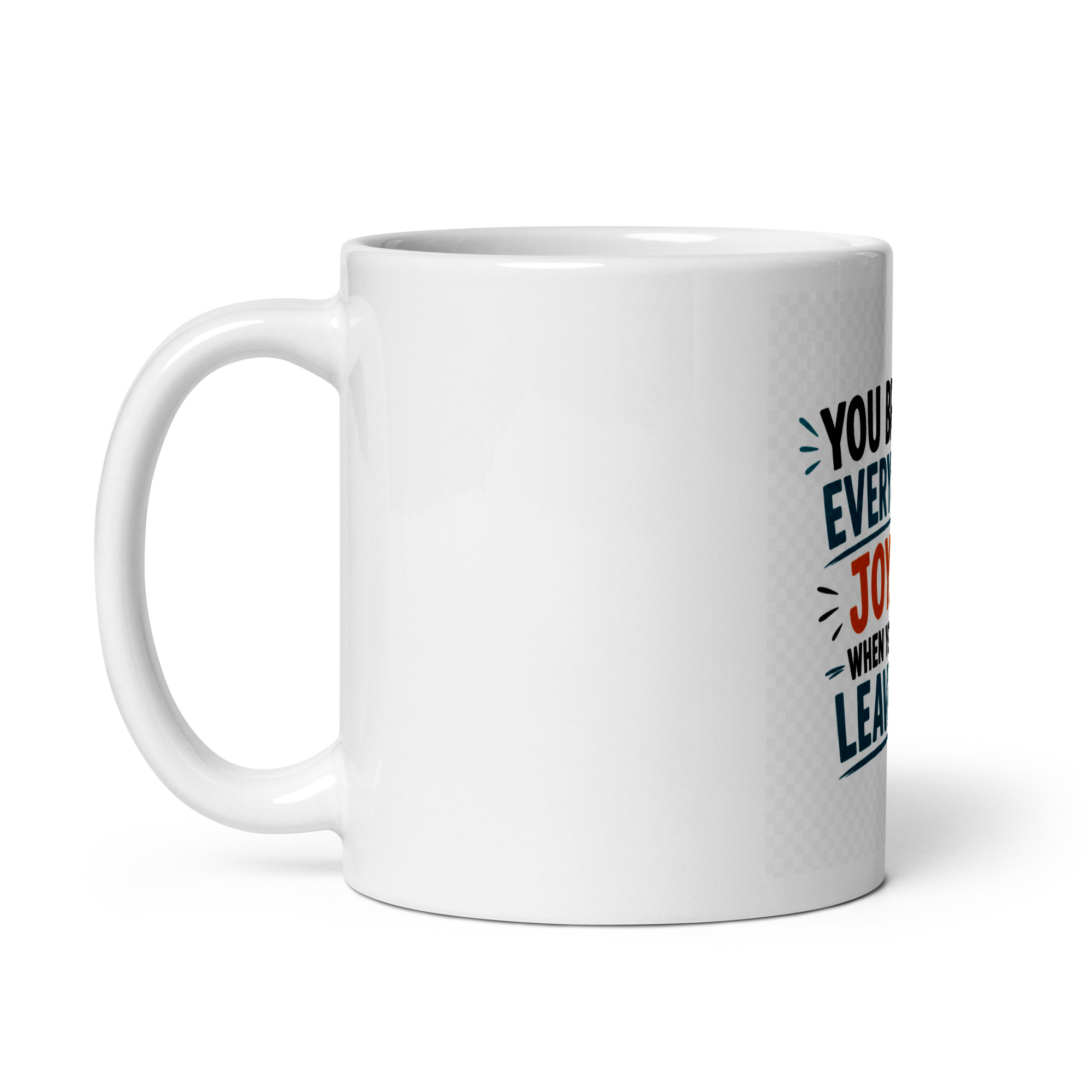 You bring everyone joy… when you leave Mug - Image 2
