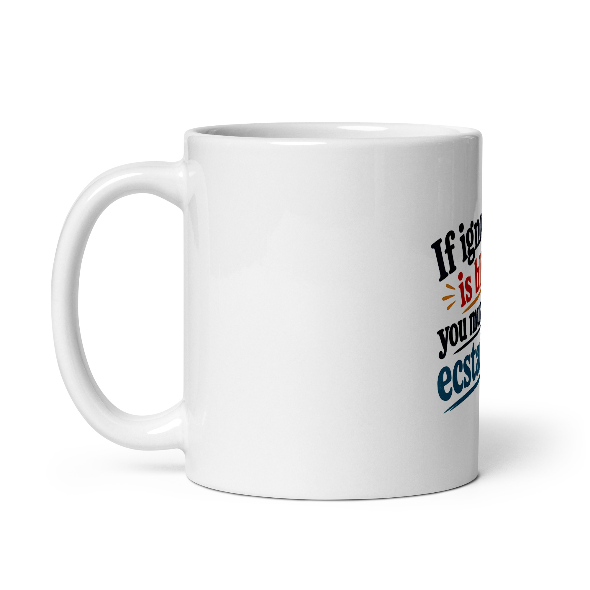 If ignorance is bliss, you must be ecstatic Mug - Image 6