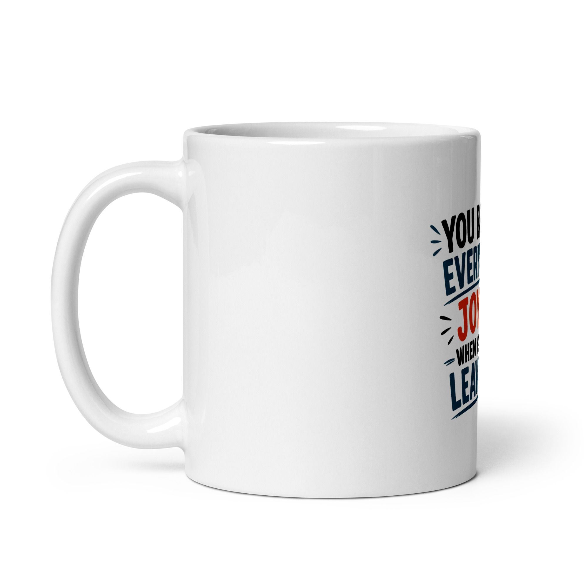 You bring everyone joy… when you leave Mug - Image 3