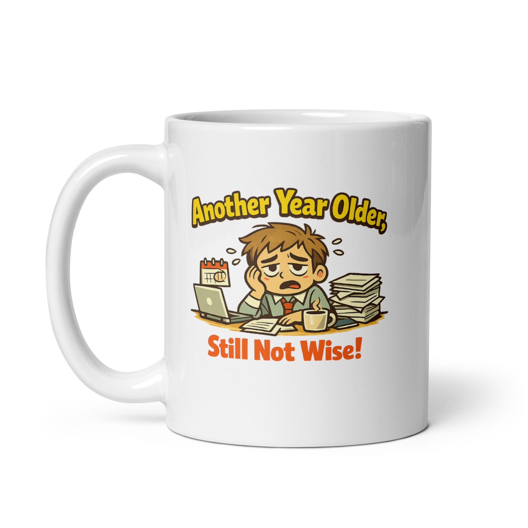 Another Year Older Still Not Wise Mug