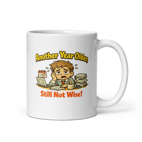 Another Year Older Still Not Wise Mug