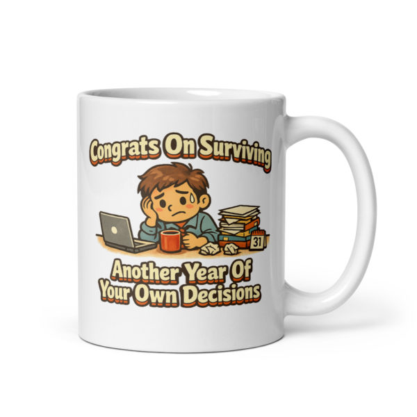 Congrats On Surviving Another Year Of Your Own Decisions Mug