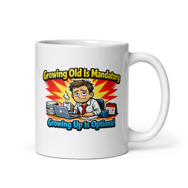 Growing Old Is Mandatory Growing Up Is Optional Mug