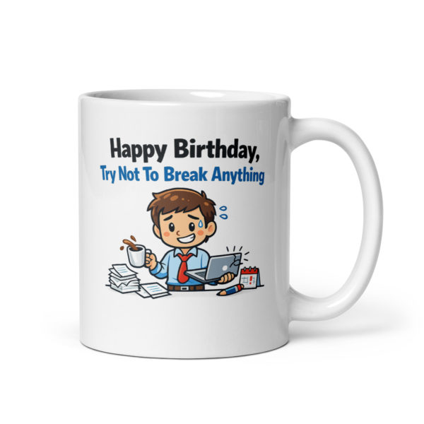 Happy Birthday Try Not To Break Anything mug