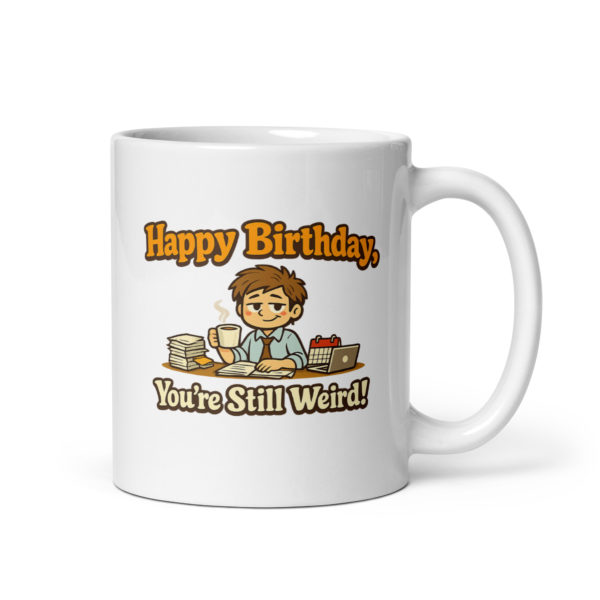 Happy Birthday You're Still Weird Mug