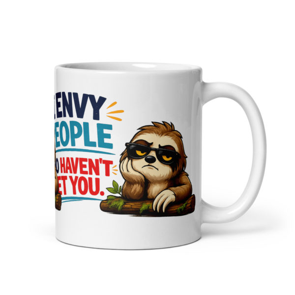 I envy people who haven’t met you Mug