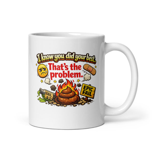 I know you did your best that’s the problem Mug