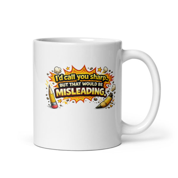 I’d call you sharp, but that would be misleading Mug