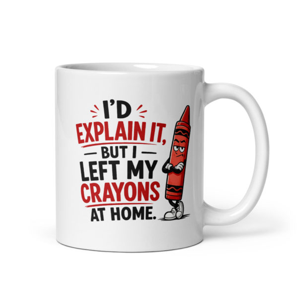 I’d explain it, but I left my crayons at home Mug