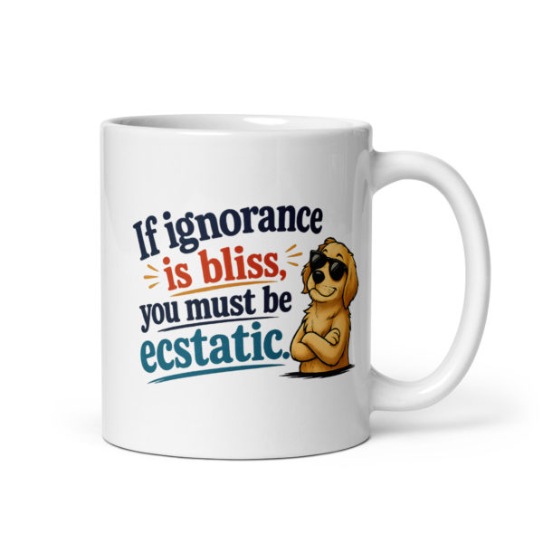 If ignorance is bliss, you must be ecstatic Mug