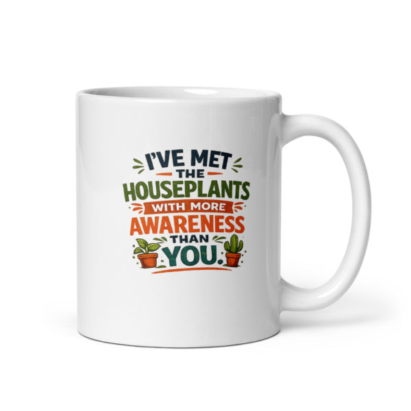 I’ve met houseplants with more awareness than you Mug