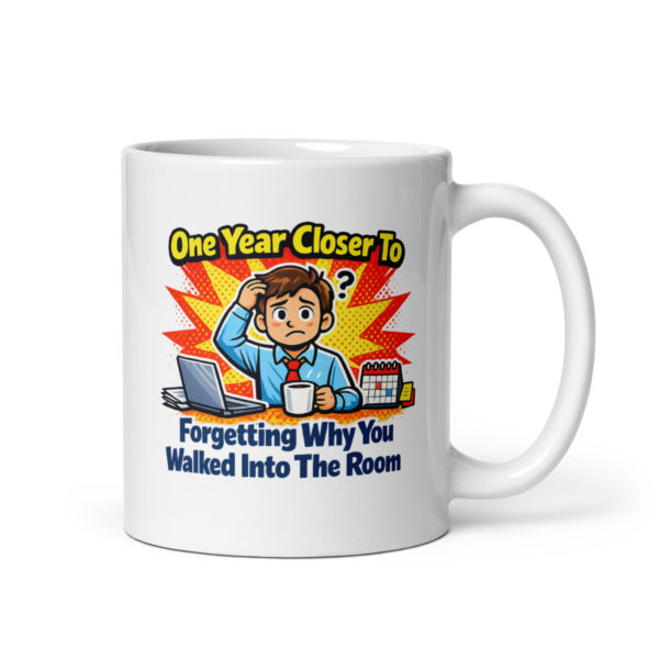 One Year Closer To Forgetting Why You Walked Into The Room Mug